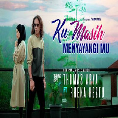 Download Lagu mp3 Thomas Arya - Ku Masih Menyayangimu Feat Rheka Restu
