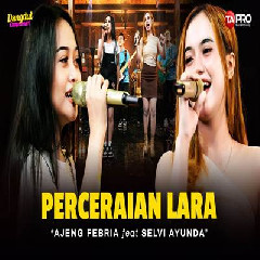Download Lagu mp3 Ajeng Febria - Perceraian Lara Ft Selvi Ayunda Koplo Version