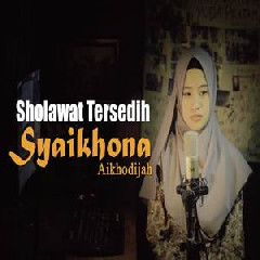 Download Lagu mp3 Ai Khodijah - Syaikhona (Sholawat Tersedih)