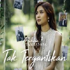 Download Lagu mp3 Mikha Tambayong - Tak Tergantikan