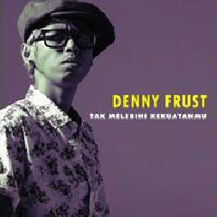 Download Lagu mp3 Denny Frust - Tak Melebihi Kekuatanmu