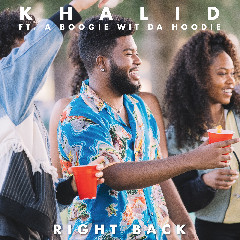 Download Lagu Khalid Right Back (feat. A Boogie Wit Da Hoodie).mp3