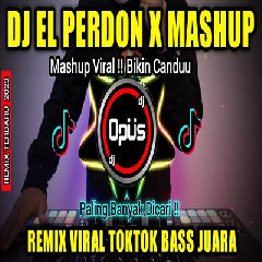 Download Lagu Dj Opus Dj El Perdon X Mashup Viral Tiktok Remix Terbaru Full Bass.mp3