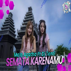 Download Lagu Mala Agatha Semata Karenamu Ft Dj Tanti.mp3