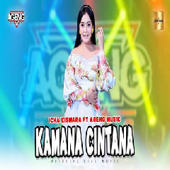 Download Lagu Icha Kiswara Kamana Cintana Ft Ageng Music.mp3