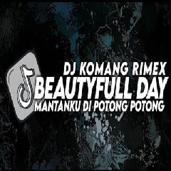 Download Lagu Dj Komang Dj Its Beatyfull Day X Mantanku Dipotong Potong Slow Beat 2023.mp3