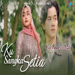 Download Lagu Cut Rani Auliza Ku Sangka Setia.mp3