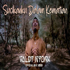 Download Lagu Valdy Nyonk Sucikanku Dalam Kematian.mp3