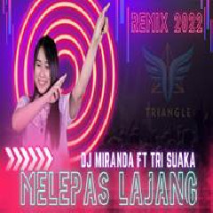 Download Lagu mp3 Dj Miranda - Melepas Lajang Feat Tri Suaka